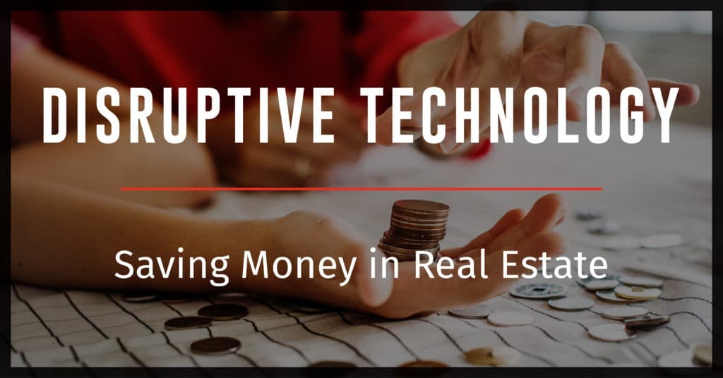 Disruptive Technology Saving Money in Real Estate